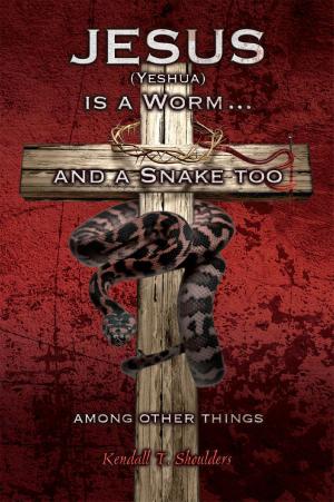 Cover of the book Jesus (Yeshua) is a Worm and a Snake too....Among Other Things by Samantha Young