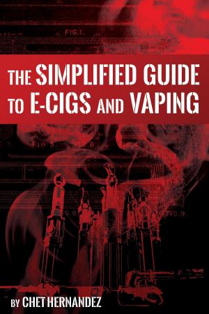 Cover of the book The Simplified Guide To E-cigs And Vaping by Commander Groove, Chris Katko, Roberto Lozano