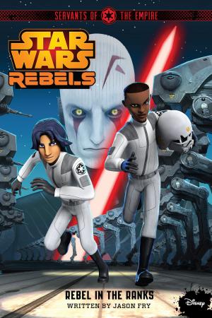 Cover of the book Star Wars Rebels: Servants of the Empire: Rebel in the Ranks by Victoria Laurie