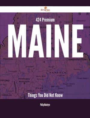 Cover of the book 424 Premium Maine Things You Did Not Know by Marilyn Patrick