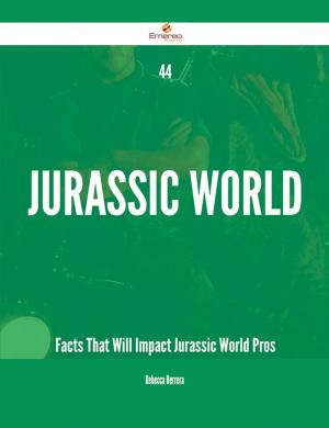 Cover of the book 44 Jurassic World Facts That Will Impact Jurassic World Pros by Singleton Alice