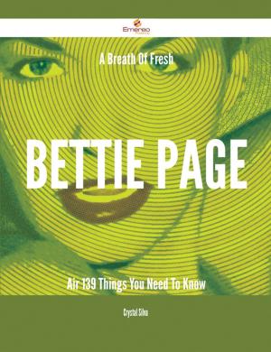 Cover of the book A Breath Of Fresh Bettie Page Air - 139 Things You Need To Know by Mcleod Sandra