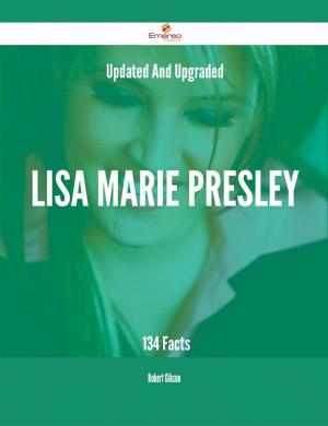 Cover of the book Updated And Upgraded Lisa Marie Presley - 134 Facts by Brad Mcdaniel