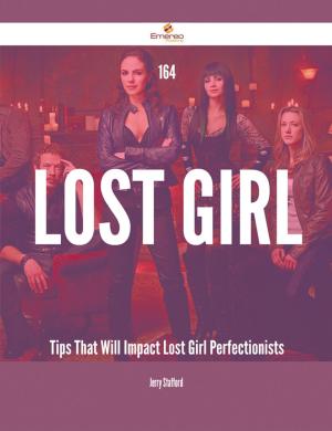 Cover of the book 164 Lost Girl Tips That Will Impact Lost Girl Perfectionists by Liliana Benson