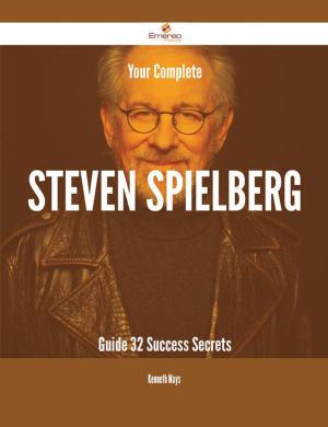 Cover of the book Your Complete Steven Spielberg Guide - 32 Success Secrets by Steven Kemp