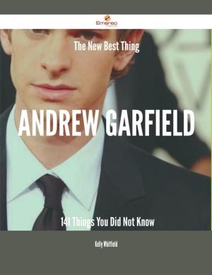 Cover of the book The New Best Thing Andrew Garfield - 141 Things You Did Not Know by Gerard Blokdijk