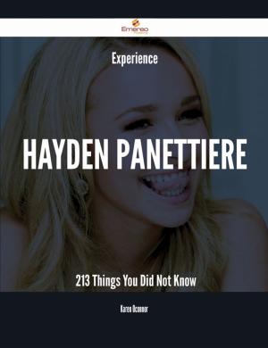 Cover of the book Experience Hayden Panettiere - 213 Things You Did Not Know by Kaitlyn Salazar