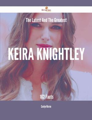 Book cover of The Latest And The Greatest Keira Knightley - 162 Facts