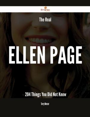 bigCover of the book The Real Ellen Page - 204 Things You Did Not Know by 