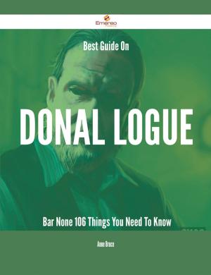 Cover of the book Best Guide On Donal Logue- Bar None - 106 Things You Need To Know by Bruce Levy