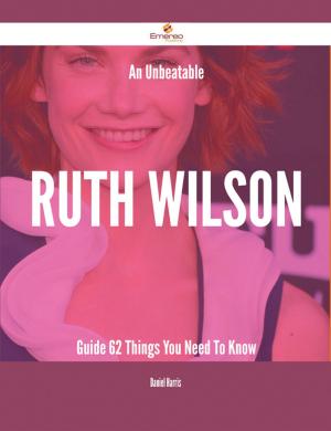 Book cover of An Unbeatable Ruth Wilson Guide - 62 Things You Need To Know