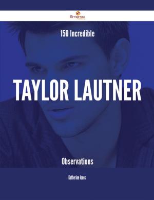 Book cover of 150 Incredible Taylor Lautner Observations