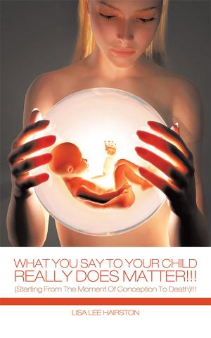 Cover of the book What You Say to Your Child Really Does Matter!!! by Emmanuel Gbireh
