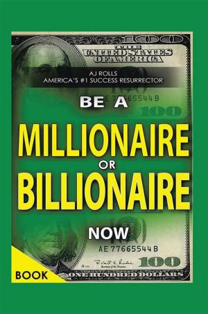 Book cover of Be a Millionaire or Billionaire Now