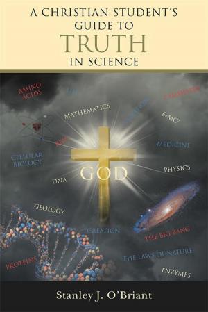 Cover of the book A Christian Student’S Guide to Truth in Science by John K. Bankas