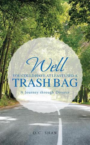 Cover of the book Well, You Could Have at Least Used a Trash Bag by Kimberly A. Weires