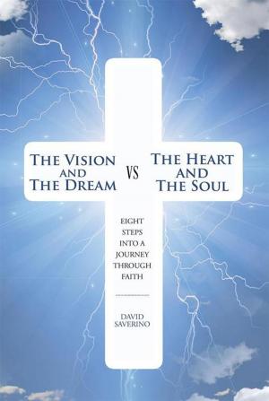 Cover of the book The Vision and the Dream Vs the Heart and the Soul by Rev. Dr. Eddie J. Smith