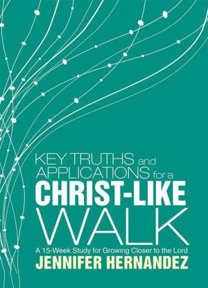 Cover of the book Key Truths and Applications for a Christ-Like Walk by Dana Linderman