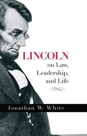 Cover of the book Lincoln on Law, Leadership, and Life by Sourcebooks