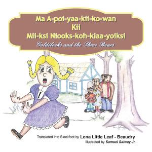 Cover of the book Ma A-Poi-Yaa-Kii-Ko-Wan Kii Mii-Ksi Niooks-Koh-Kiaa-Yoiksi by Anne Kidder Schaetzel