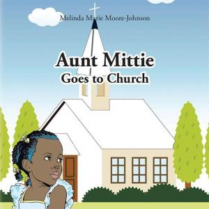 Cover of the book Aunt Mittie Goes to Church by Victoria Jumoke Adegbe