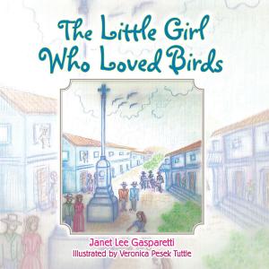 Cover of the book The Little Girl Who Loved Birds by Andrea DiMattia, Loretta Becker