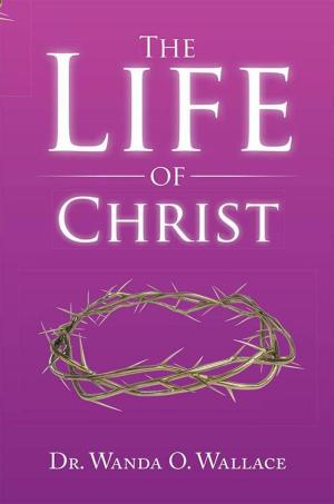 Cover of the book The Life of Christ by Hadja Aisha Cassana Maddox Nablisi