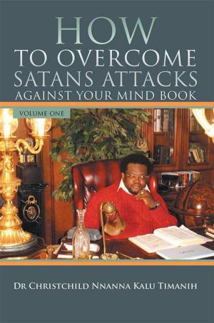 Cover of the book How to Overcome Satans Attacks Against Your Mind Book Volume One by April Hollingworth