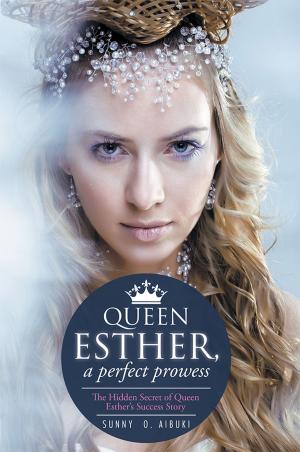 Cover of the book Queen Esther, a Perfect Prowess by Cristina Iuga