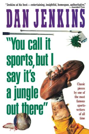 Cover of the book "YOU CALL IT SPORTS, BUT I SAY IT'S A JUNGLE OUT THERE!" by James Burke