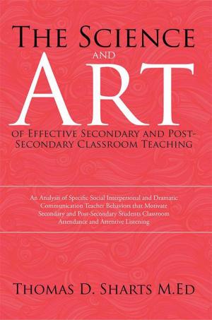 Cover of the book The Science and Art of Effective Secondary and Post-Secondary Classroom Teaching by JDS Goldrush