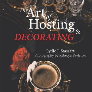 Cover of the book The Art of Hosting and Decorating by Curtis D. Carter