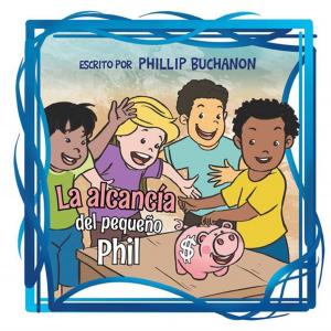 Cover of the book La Alcancía Del Pequeño Phil by John Wright