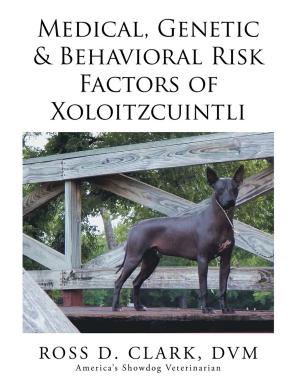 Cover of the book Medical, Genetic & Behavioral Risk Factors of Xoloitzcuintli by Richard V. Martin