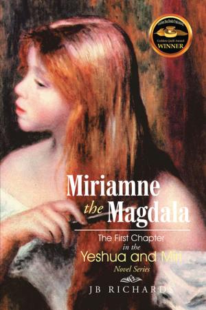 Cover of the book Miriamne the Magdala-The First Chapter in the Yeshua and Miri Novel Series by Tania Giguere
