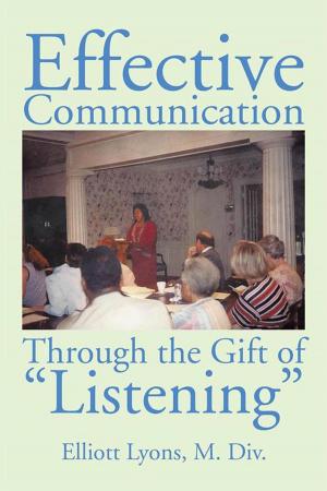 Cover of the book Effective Communication Through the Gift of Listening by James Page Jr.