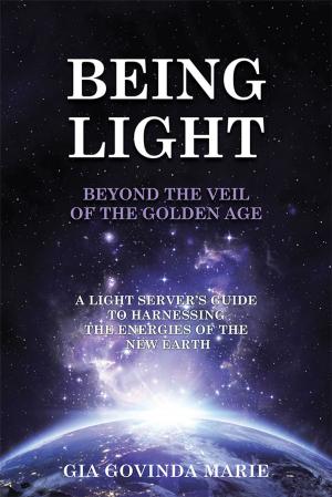 Book cover of Being Light Beyond the Veil of the Golden Age