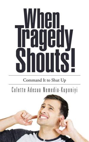 Cover of the book When Tragedy Shouts! by Leah David Komen