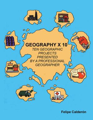Cover of the book Geography × 10 by DR. ADALBERTO GARCÍA DE MENDOZA