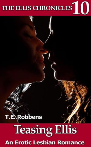 Cover of the book Teasing Ellis: An Erotic Lesbian Romance by T.E. Robbens