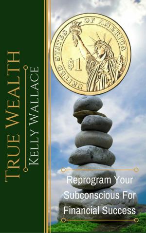 Book cover of True Wealth - Reprogram Your Subconscious For Financial Success