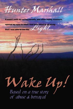 Cover of the book Wake Up! Based on a true story of abuse and betrayal by Derrick Jaxn