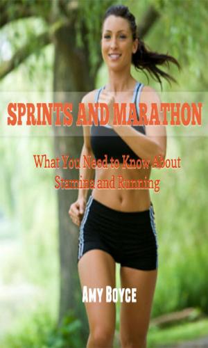 Cover of the book Sprints And Marathons: What You Need to Know About Stamina and Running by Tara Stiles