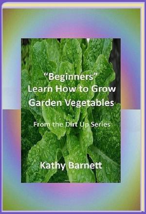 Book cover of "Beginners" Learn How to Grow Garden Vegetables