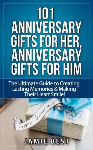 Cover of 101 Anniversary Gifts for Her, Anniversary Gifts for Him: The Ultimate Guide to Creating Lasting Memories & Making Their Heart Smile!
