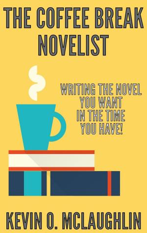 Cover of the book Coffee Break Novelist: Writing the Novel You Want in the Time You Have! by Kate Walker