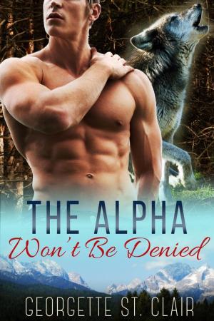 Cover of the book The Alpha Won't Be Denied by Georgette St. Clair