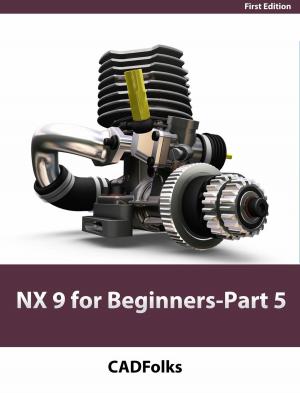 Cover of the book NX 9 for Beginners - Part 5 (Sheet Metal Design) by Richard Clark, Stephen Miller