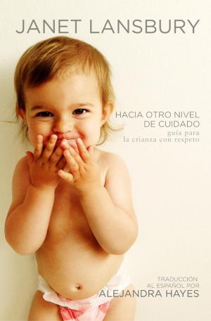 Book cover of Hacia otro nivel de cuidado: Guía para la crianza con respeto