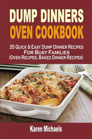 Cover of Dump Dinners Oven Cookbook: 35 Quick & Easy Dump Dinner Recipes For Busy Families (Oven Recipes, Baked Dinner Recipes)